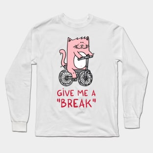 Give me a BREAK! Long Sleeve T-Shirt